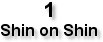 1, Shin on Shin