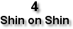 4, Shin on Shin